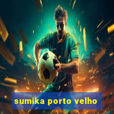 sumika porto velho